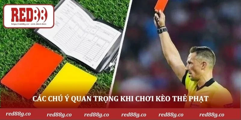 Các chú ý quan trọng khi chơi kèo thẻ phạt