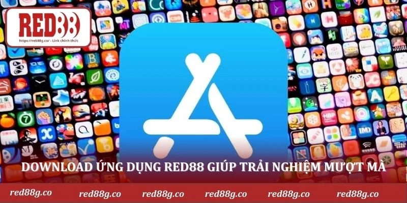Download ứng dụng RED88 giúp trải nghiệm mượt mà